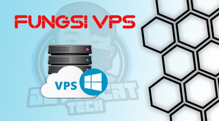 Fungsi VPS: Ketahui Ini Sebelum Menggunakan VPS