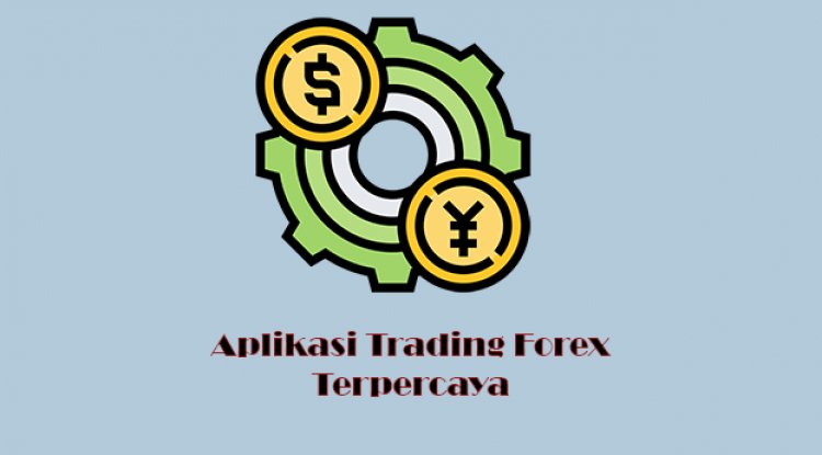 5 Aplikasi Trading Forex Terpercaya Dan Mudah Digunakan!